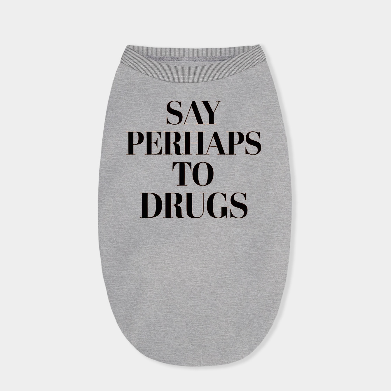 SAY PERHAPS TO DRUGS