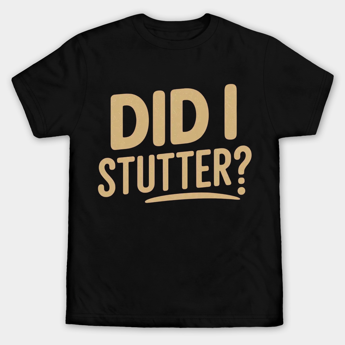 Did I Stutter? Men's Big & Tall T-shirt