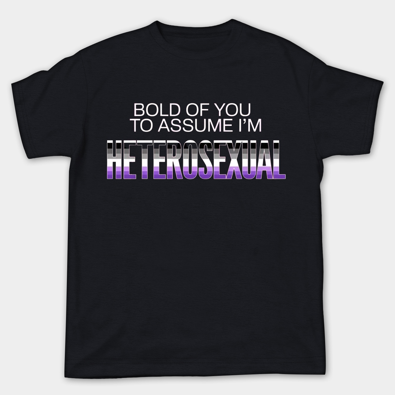 Ace - Bold of you to Assume Im Heterosexual