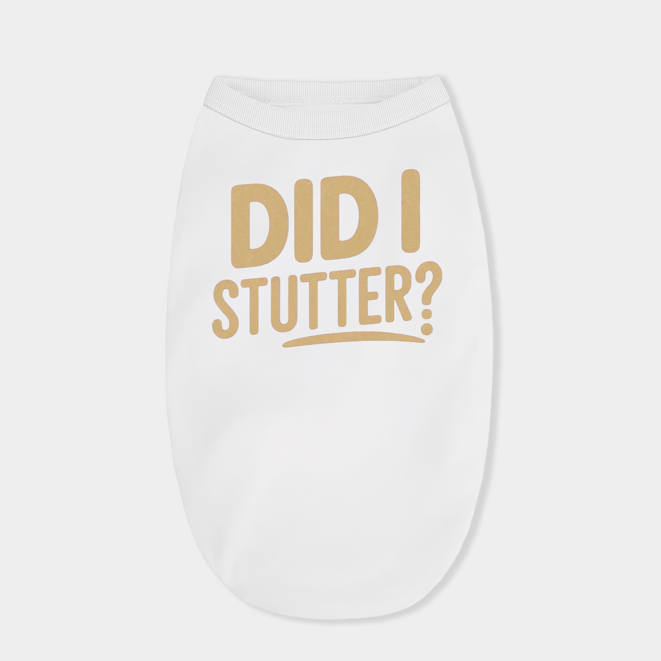 Did I Stutter? Dog Shirt