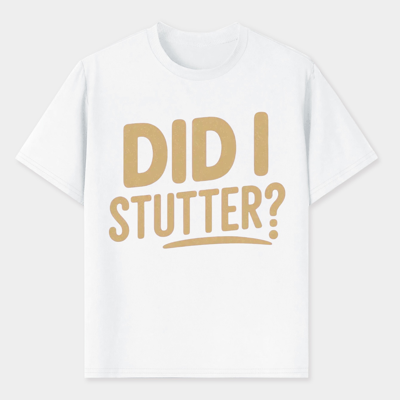 Did I Stutter? Men's T-Shirt