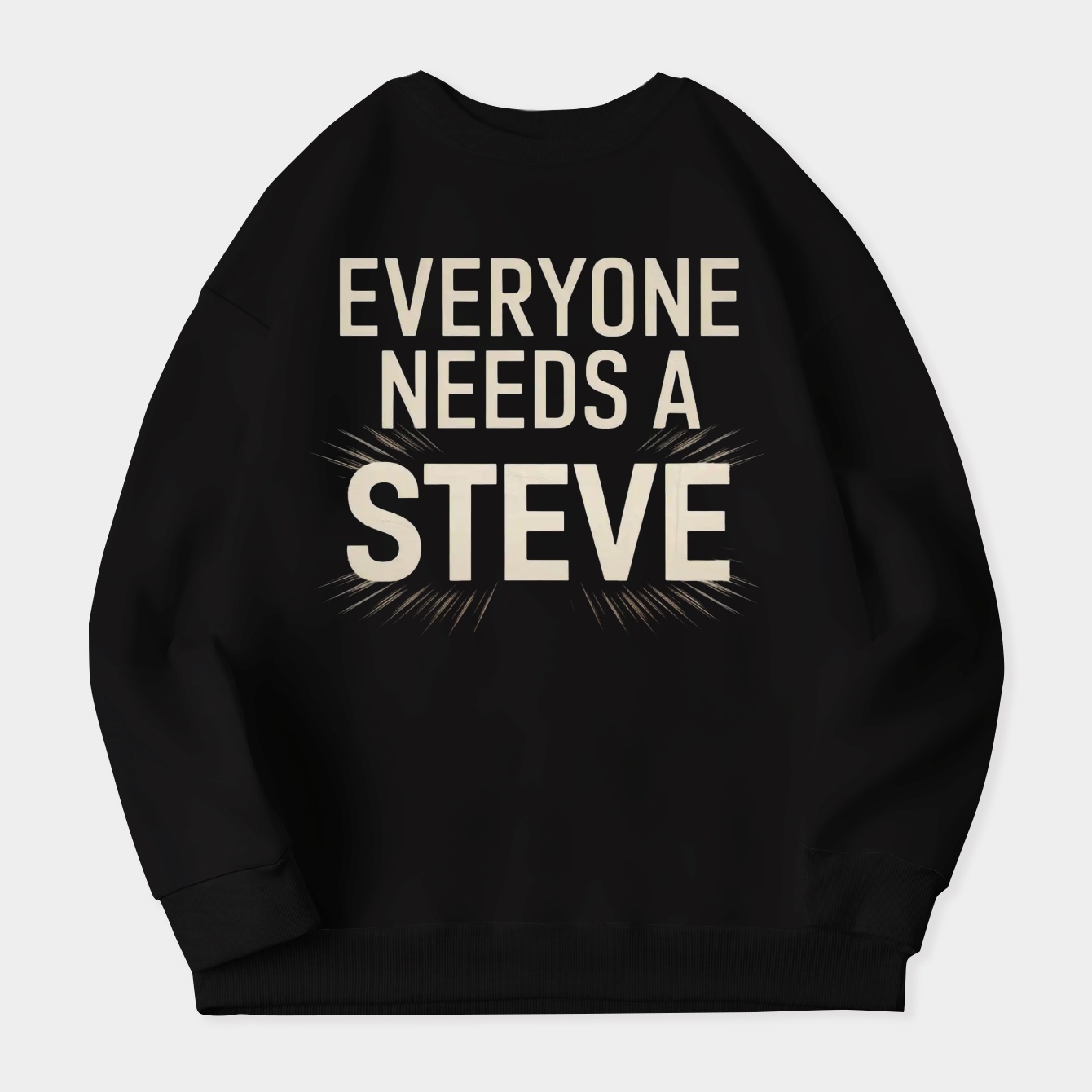 everyone needs a Steve Women's Crewneck Sweatshirt