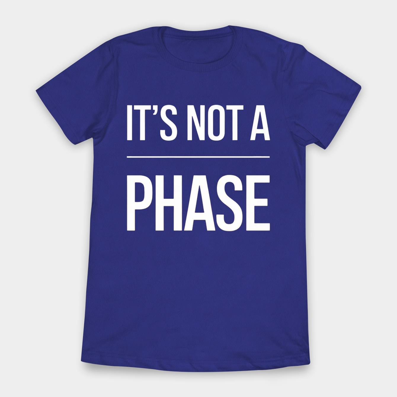 It's Not A Phase Women's T-Shirt
