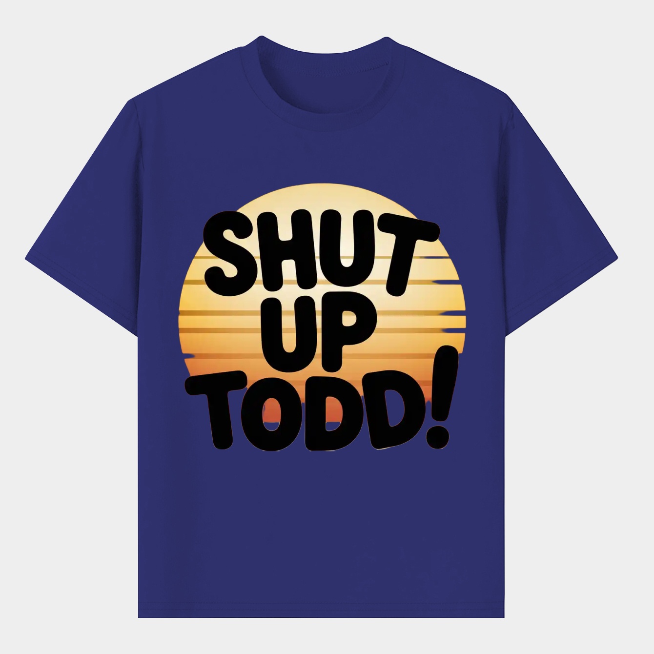 Shut Up Todd! Men's T-Shirt