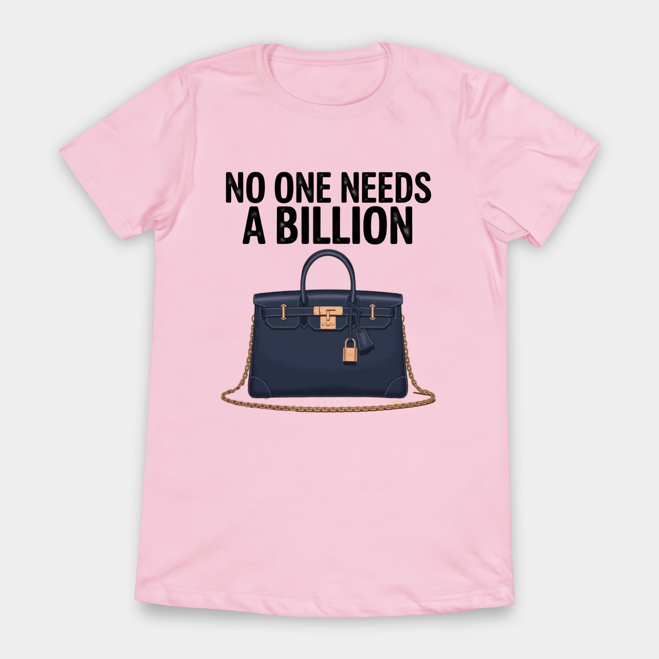 No One Needs a Billion Women's T-Shirt