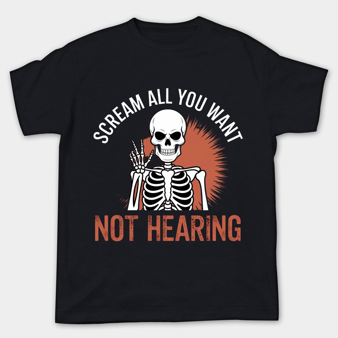 Scream All You Want I'm Deaf Skeleton