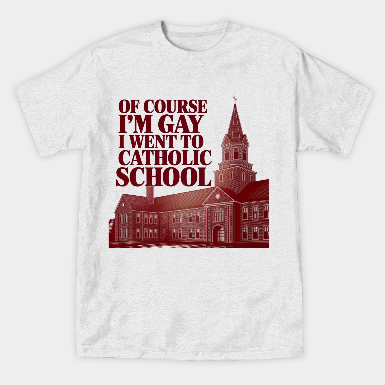 Of Course I'm Gay I Went To Catholic School