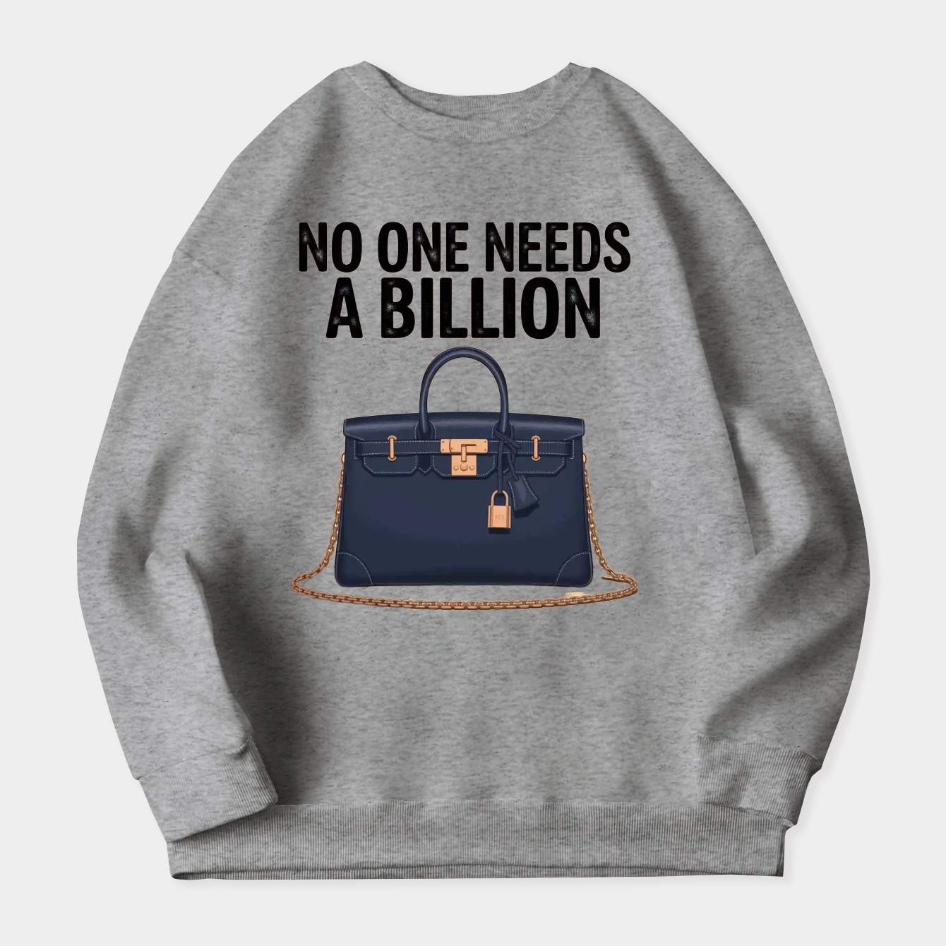 No One Needs a Billion Women's Crewneck Sweatshirt