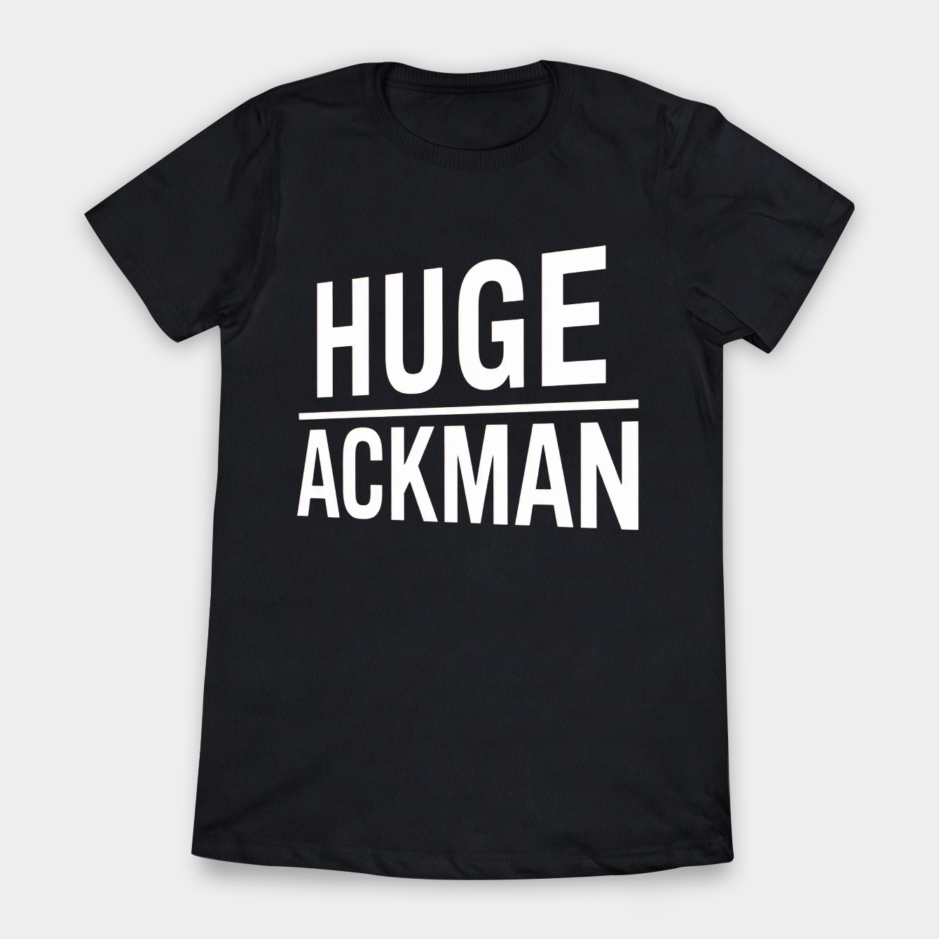 Huge Ackman Bold Statement Women's T-Shirt