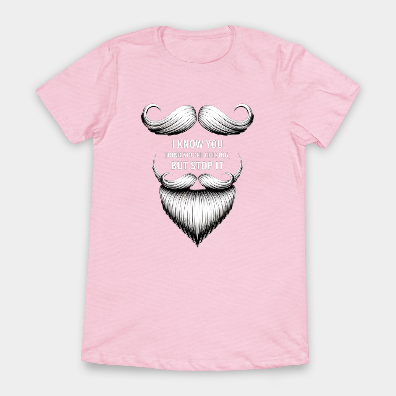 I Know You Think You’re Helping But Stop It Women's T-Shirt
