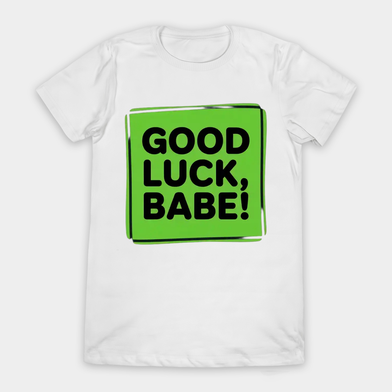 good luck, babe! Women's T-Shirt