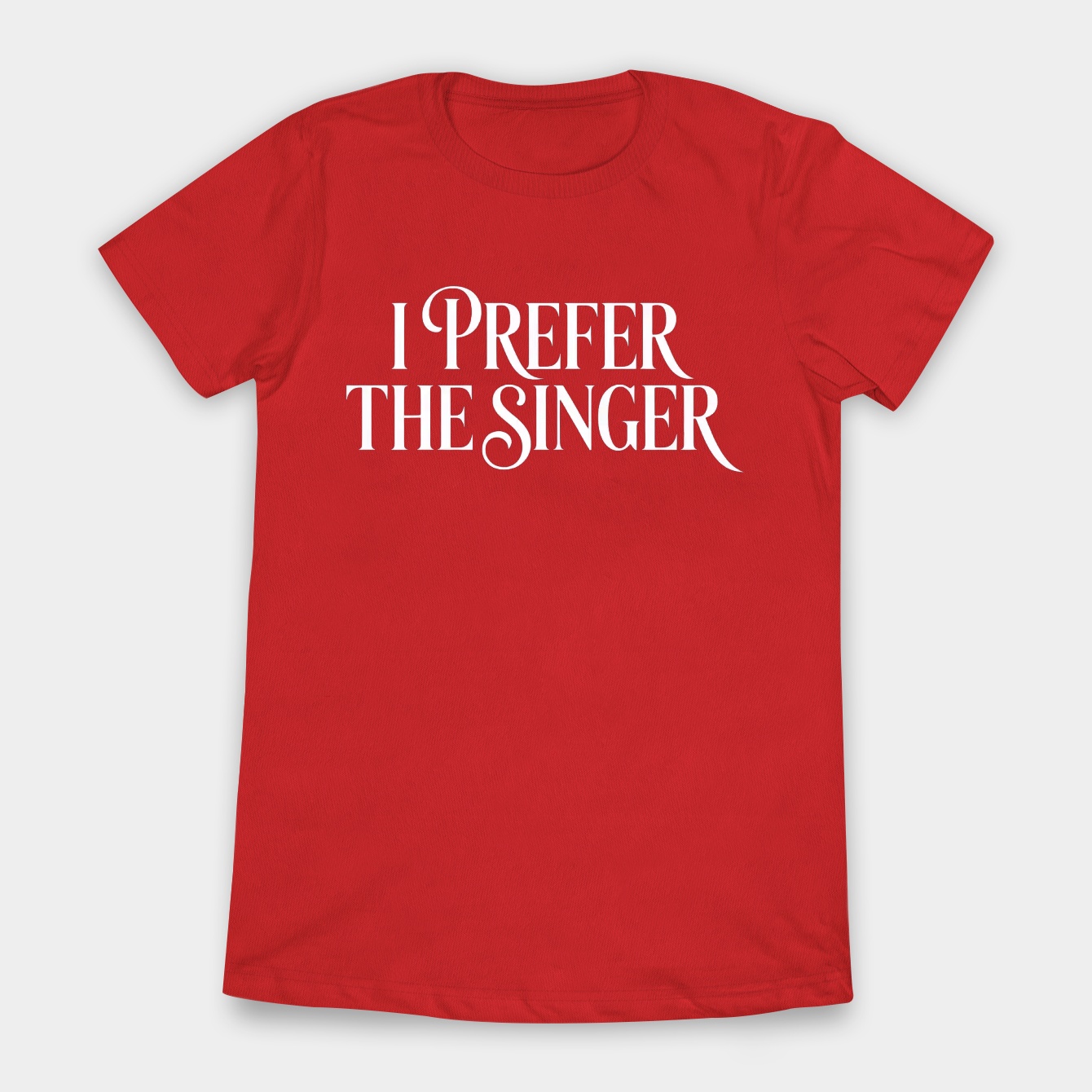 I prefer the singer Women's T-Shirt