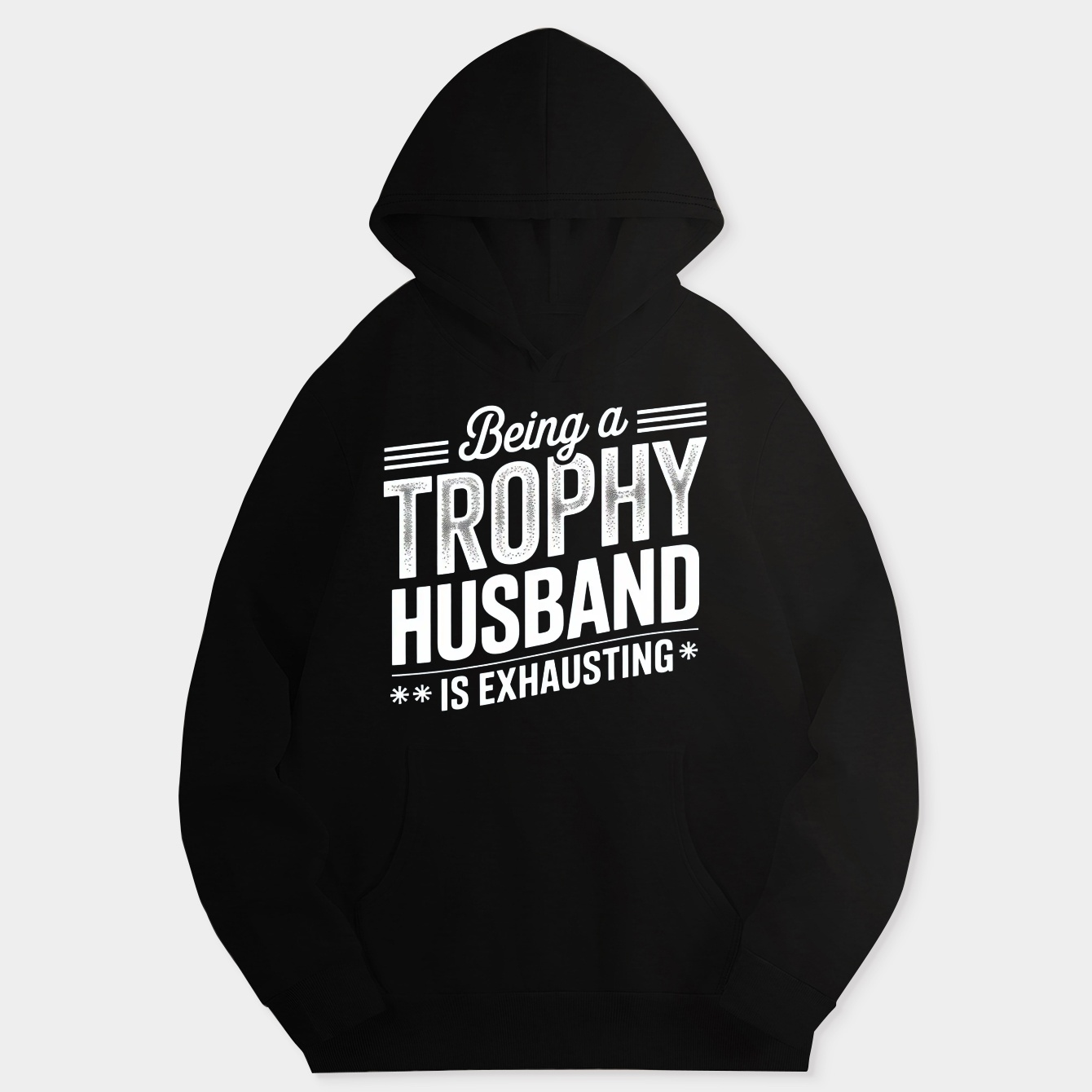 Being A Trophy Husband Is Exhausting Women's Hoodie