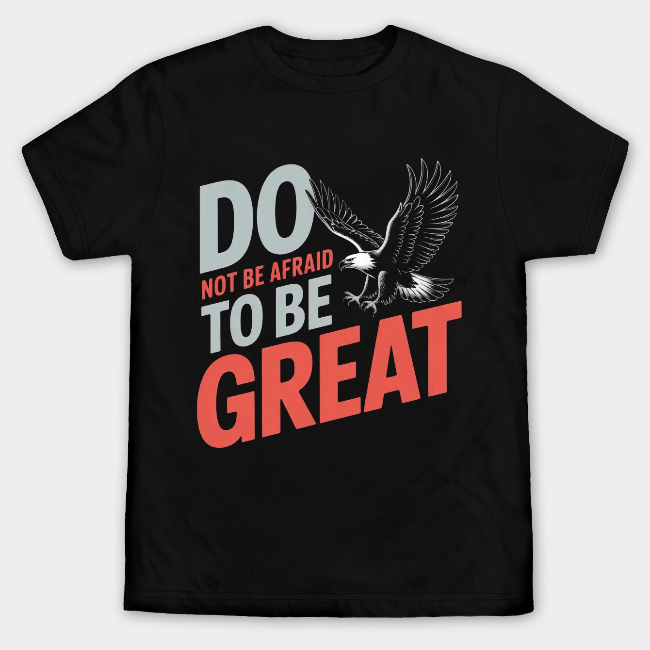 Do not be afraid to be great Men's Big & Tall T-shirt