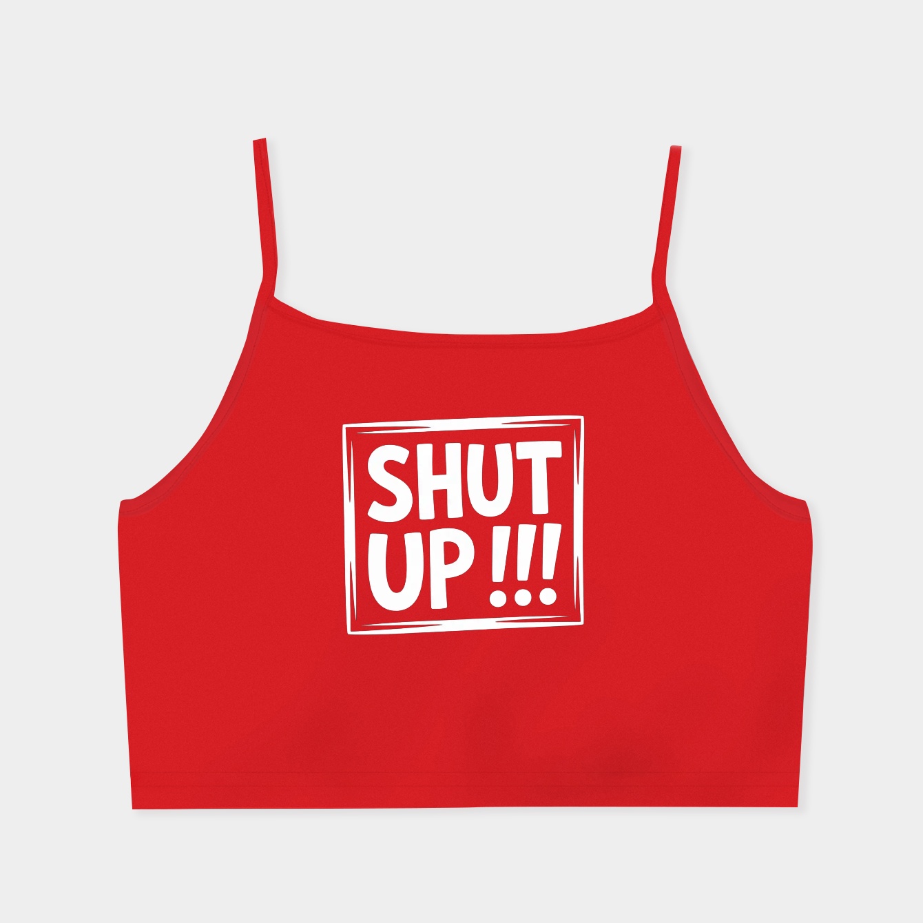 SHUT UP !!! Women's  Spaghetti Strap Tank Top