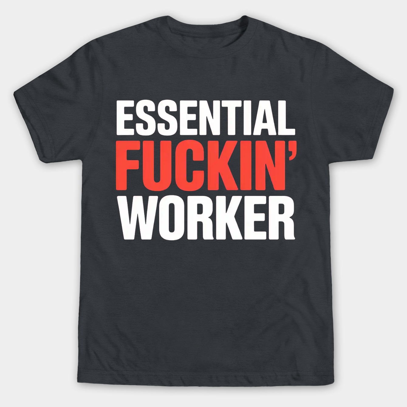 Essential Fuckin' Worker Men's Big & Tall T-shirt