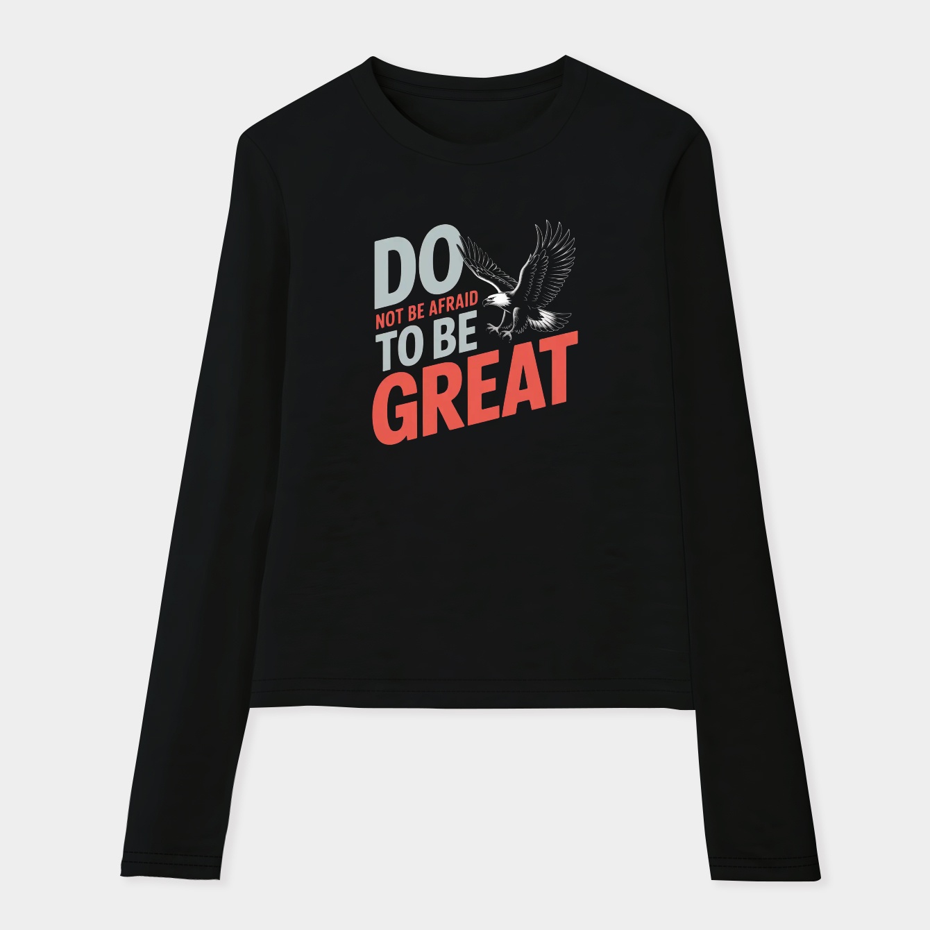 Do not be afraid to be great Women's Soft Long Sleeve T-Shirt