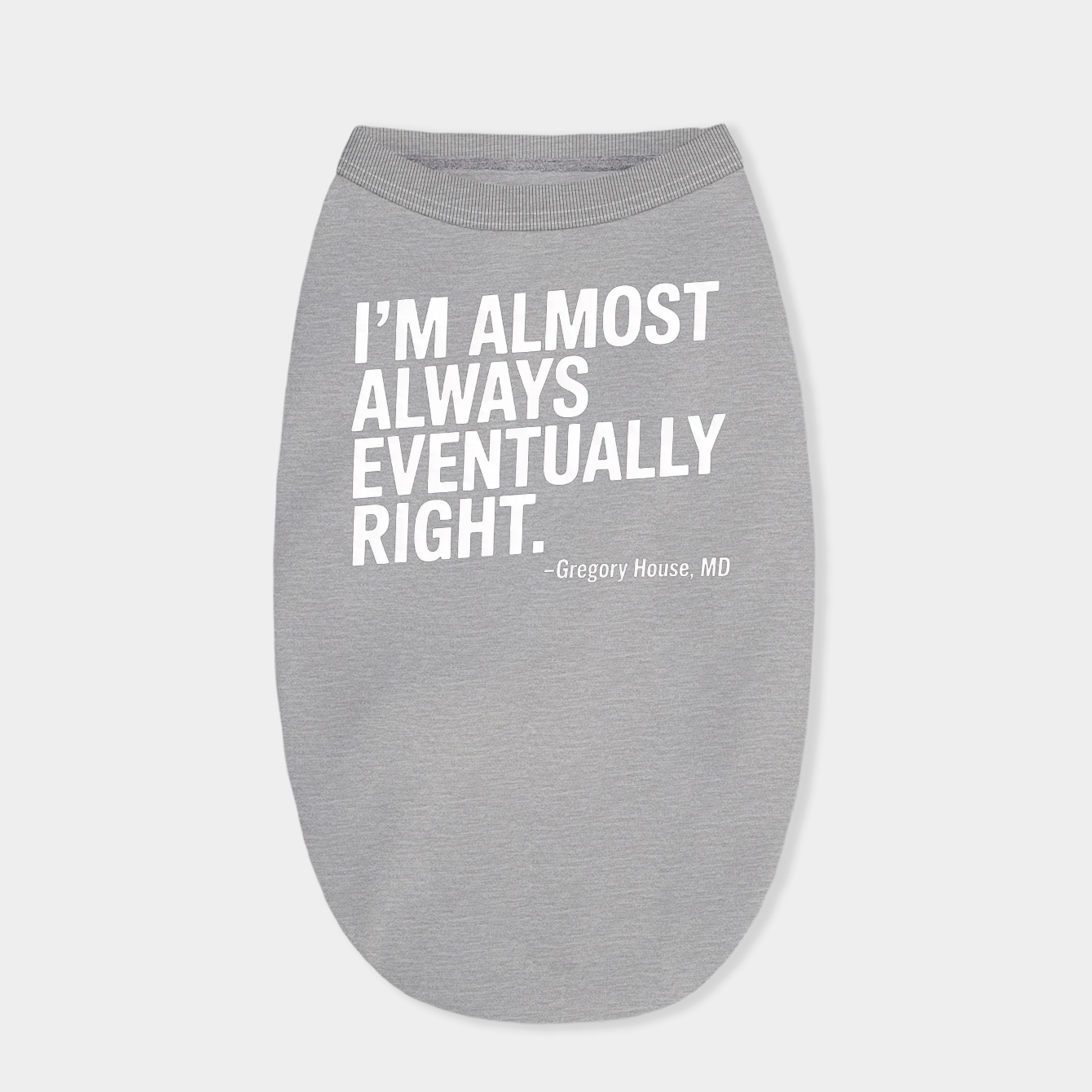 House MD I'm Almost Always Eventually Right Dog Shirt