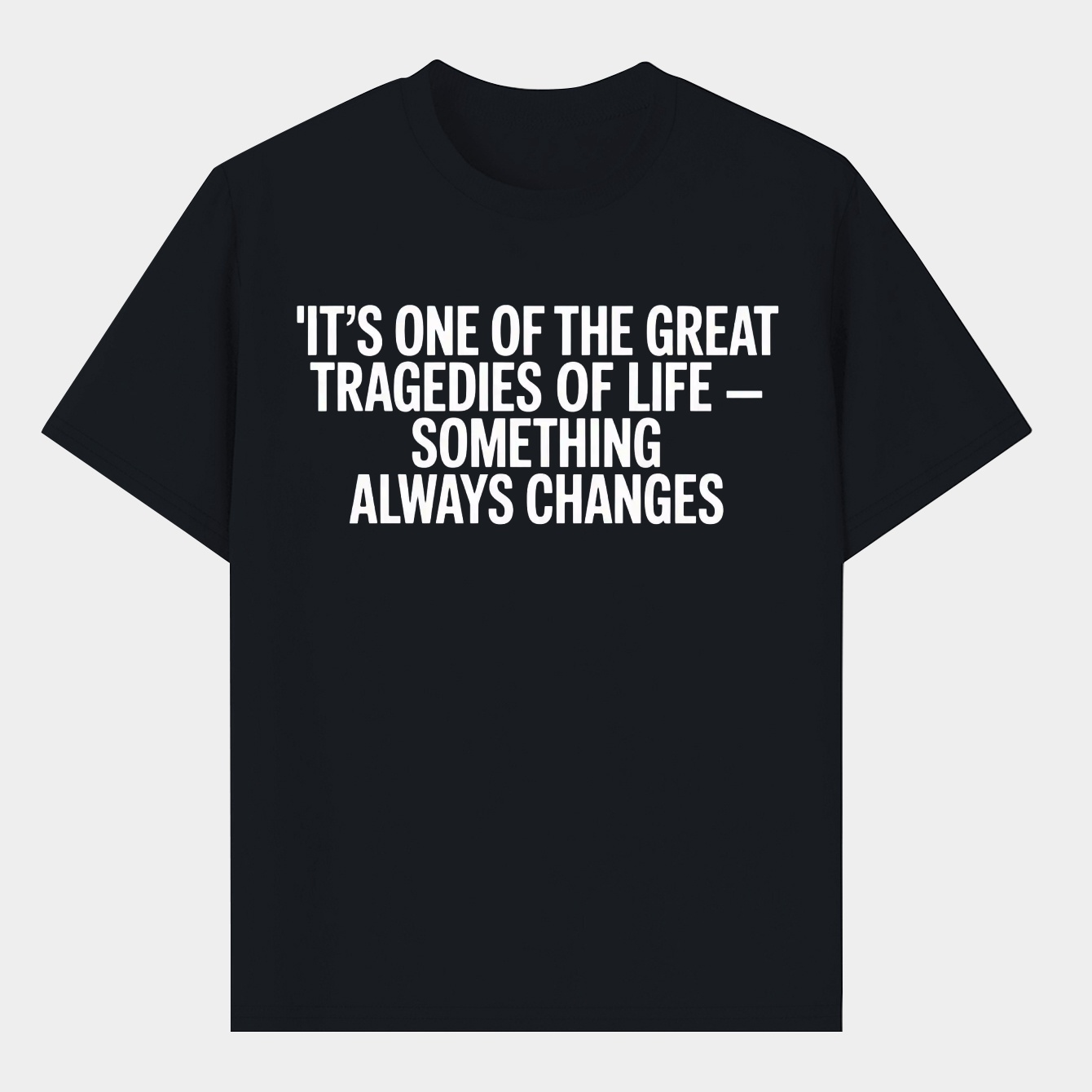 House Quote Something Always Changes Men's T-Shirt