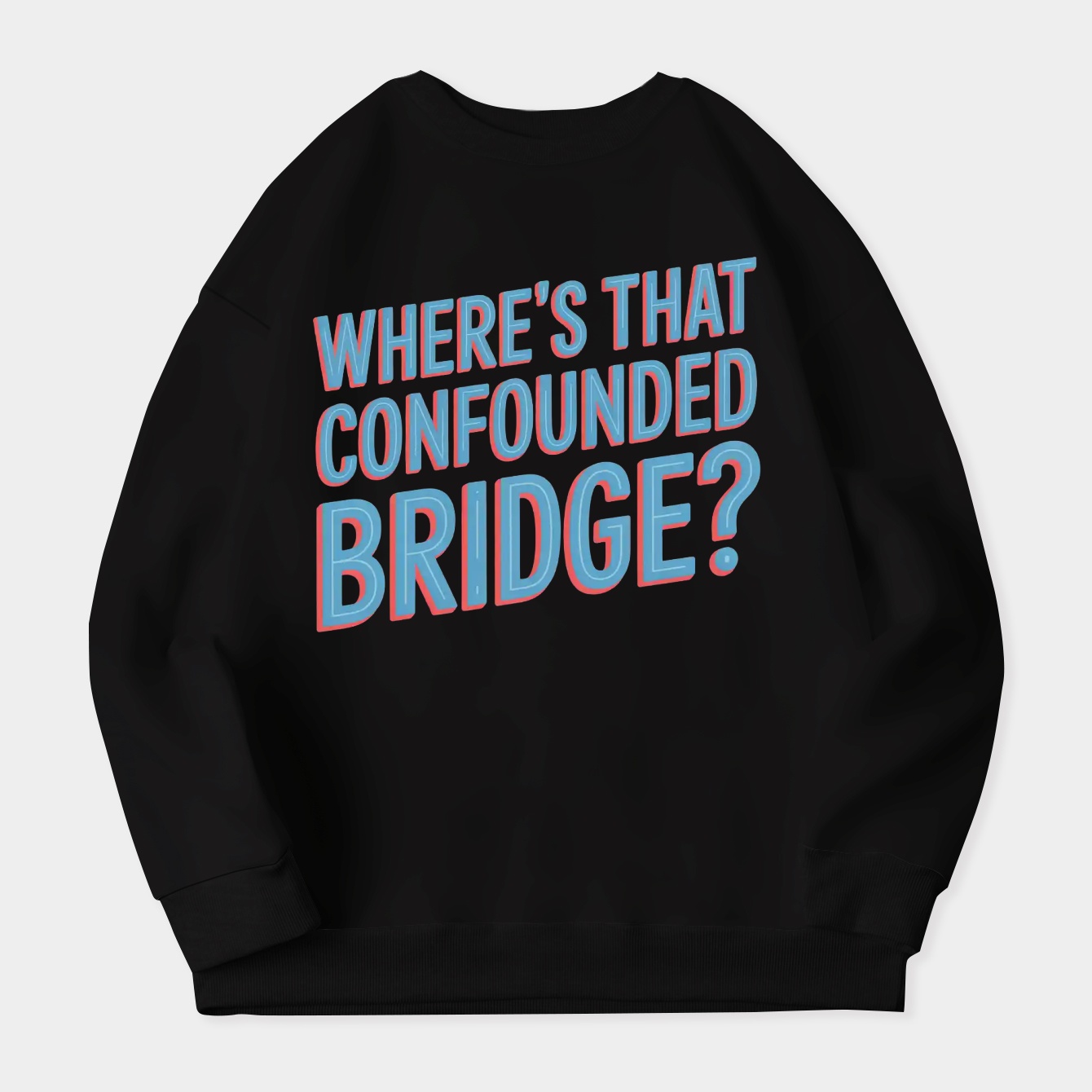 WHERE'S THAT CONFOUNDED BRIDGE Women's Plus Size Sweatshirt