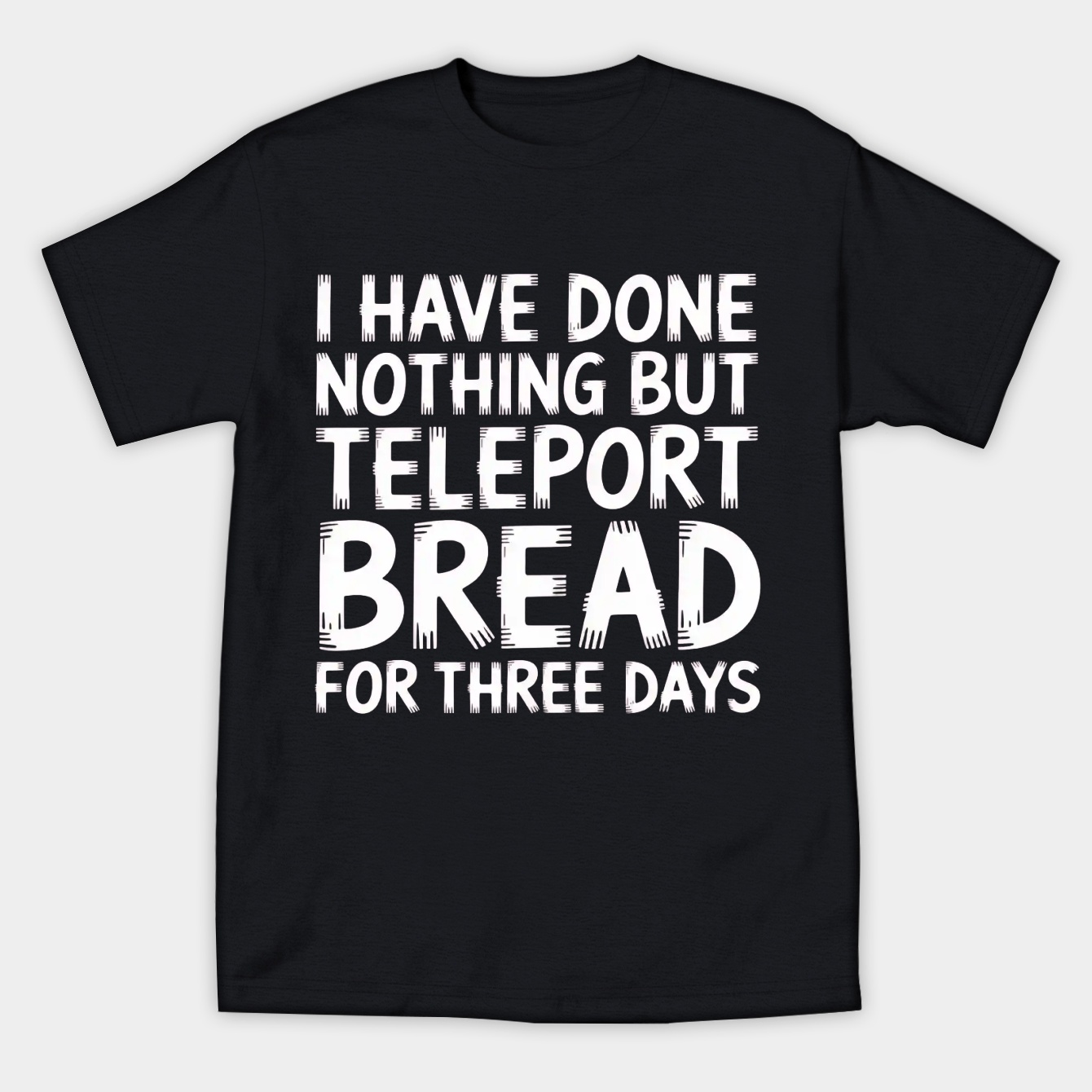 I Have Done Nothing But Teleport Bread Women's Athletic Performance T-Shirt
