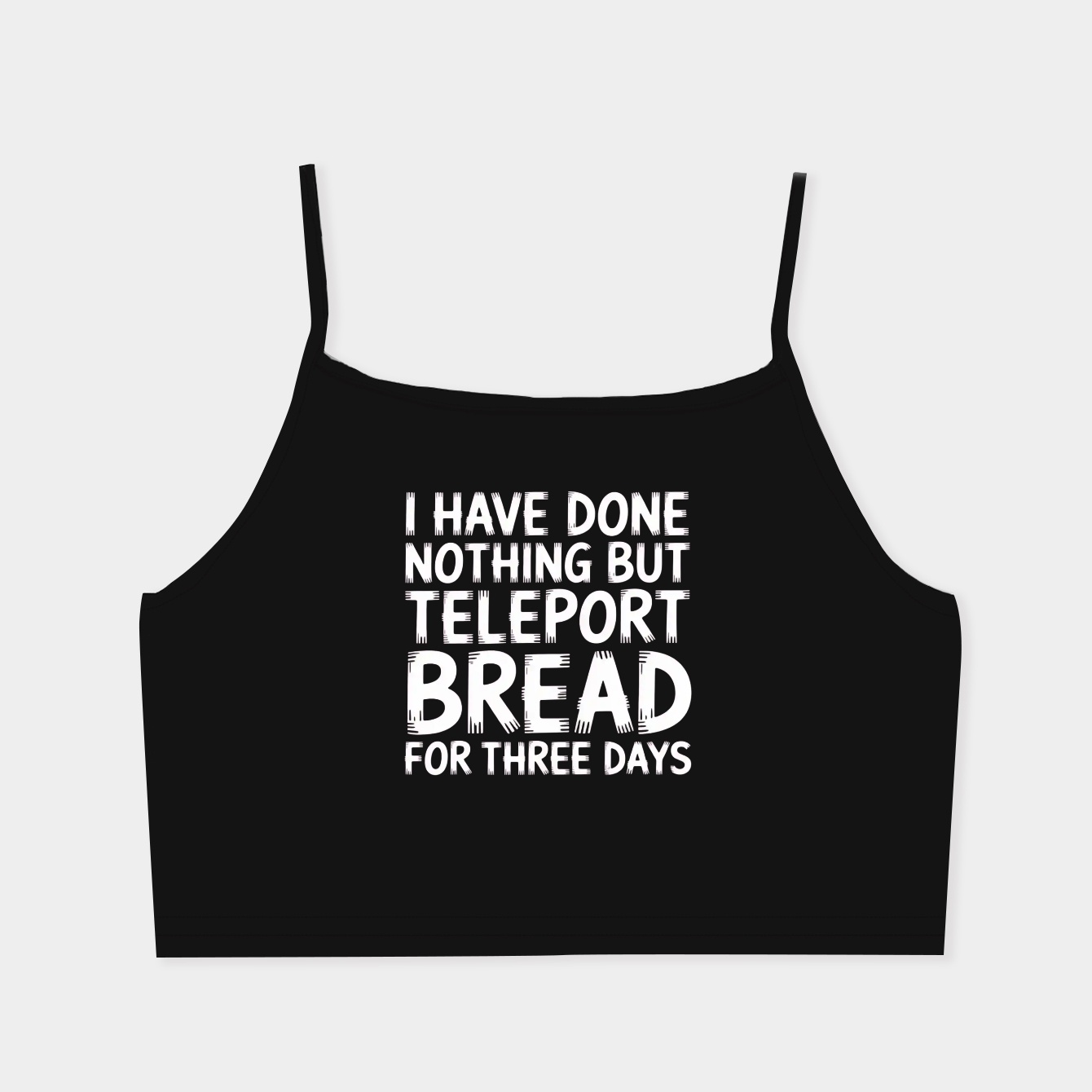 I Have Done Nothing But Teleport Bread Women's  Spaghetti Strap Tank Top