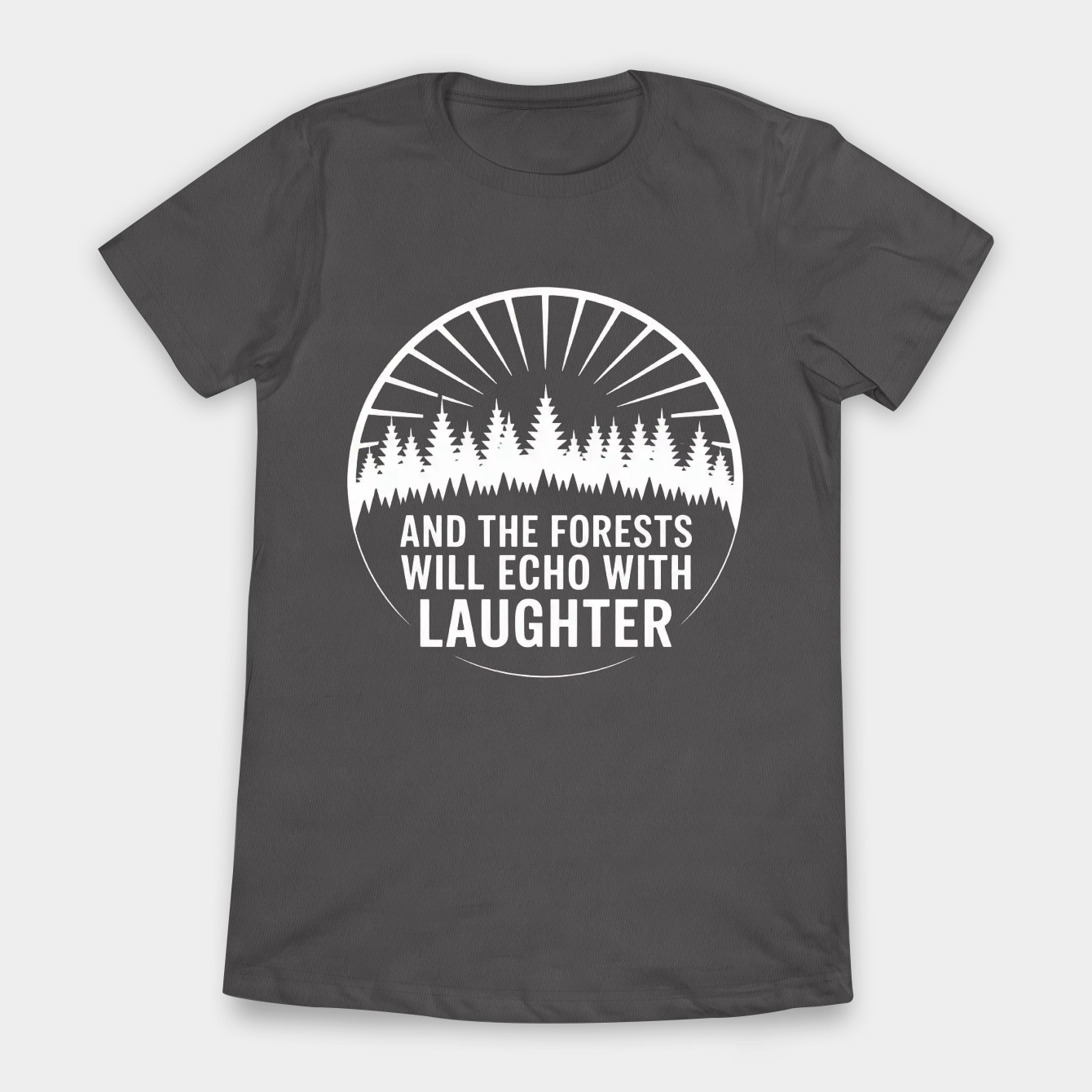 And the forests will echo with laughter Women's T-Shirt