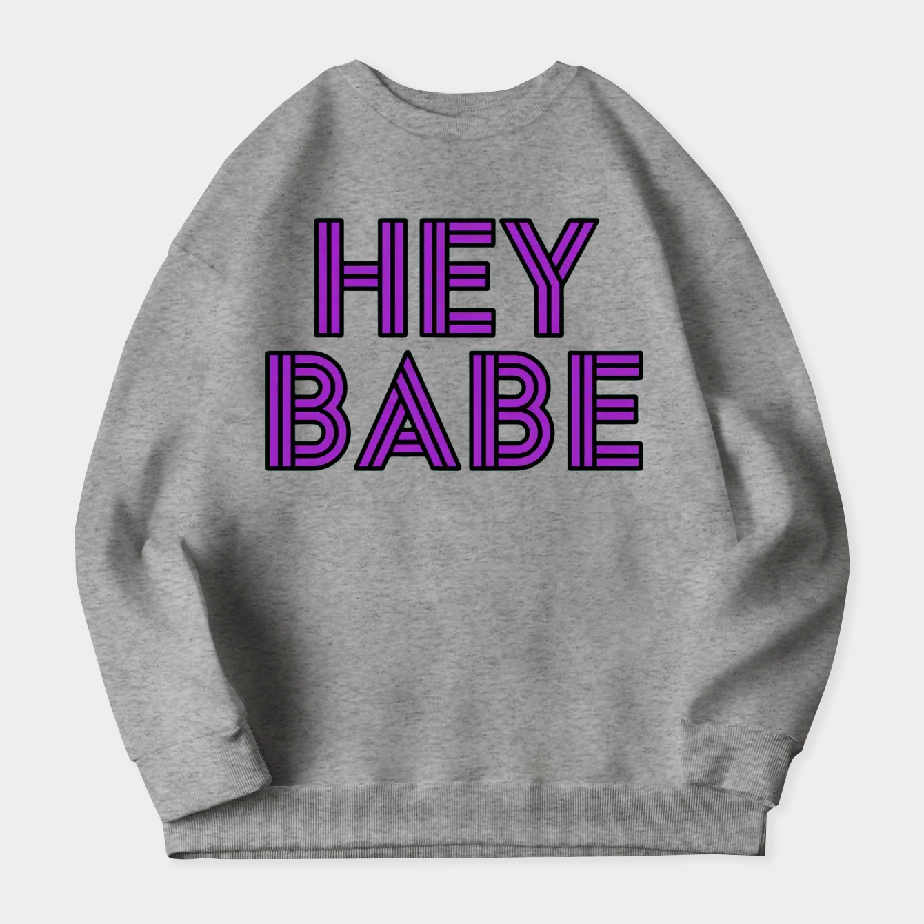 Hey Babe Bold Statement Women's Crewneck Sweatshirt