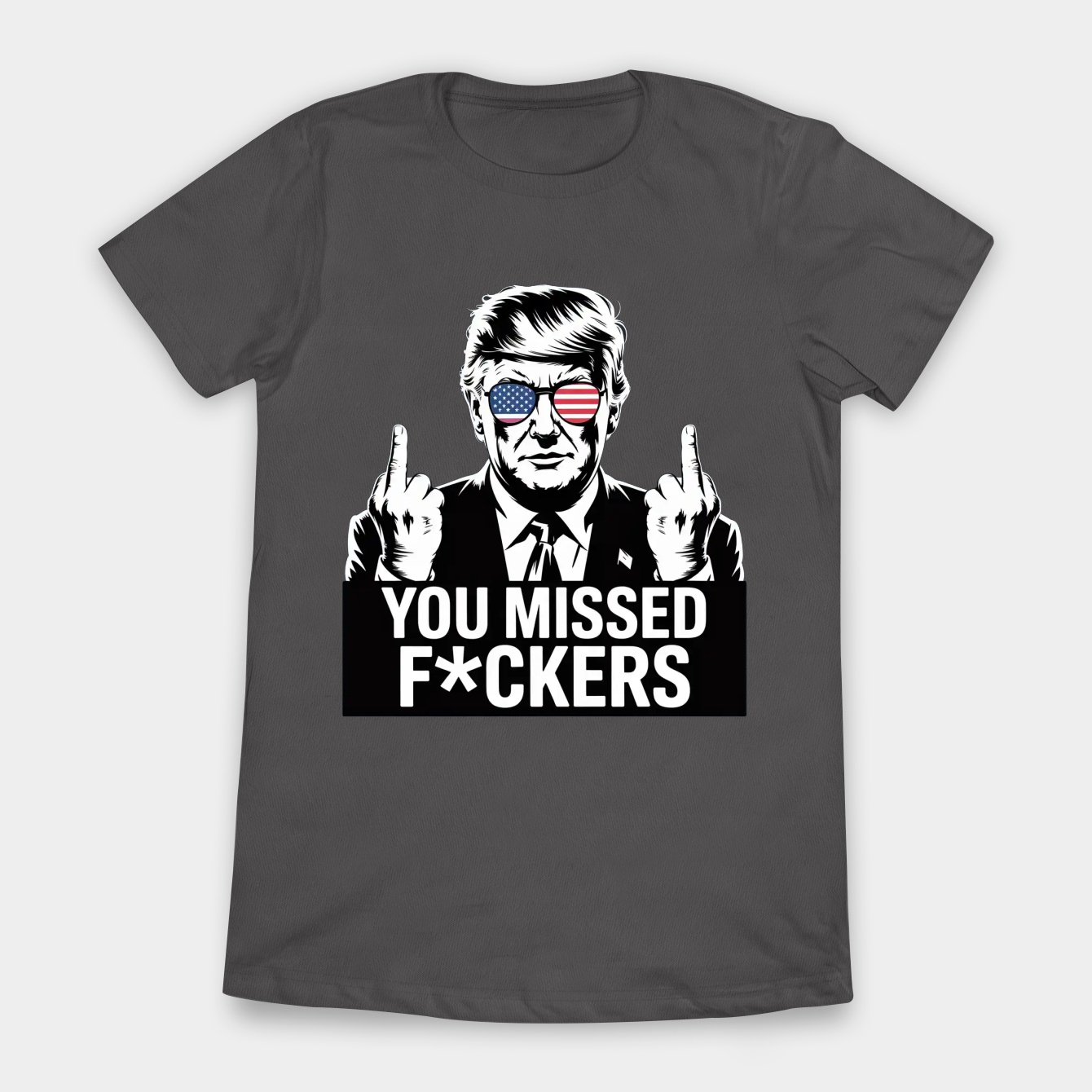 You Missed Fuckers President Donald Trump Women's T-Shirt