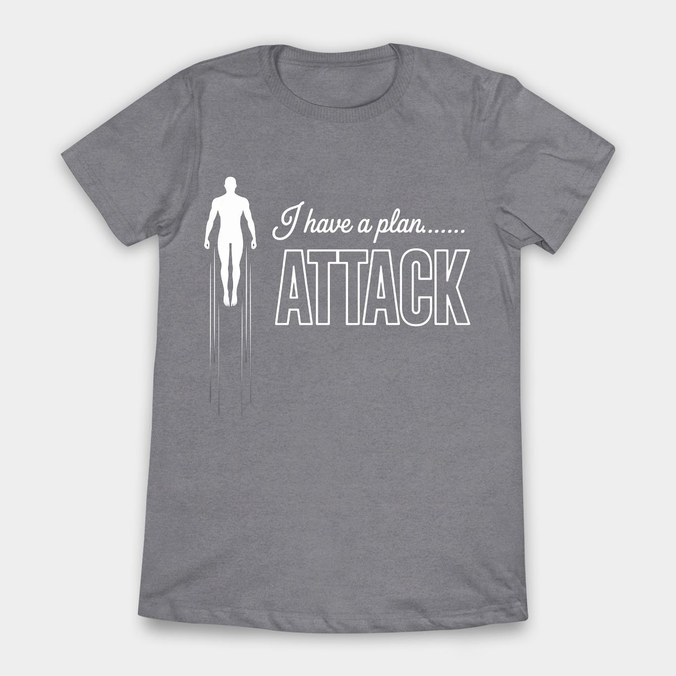 Iron Words - I Have A Plan, ATTACK Women's T-Shirt