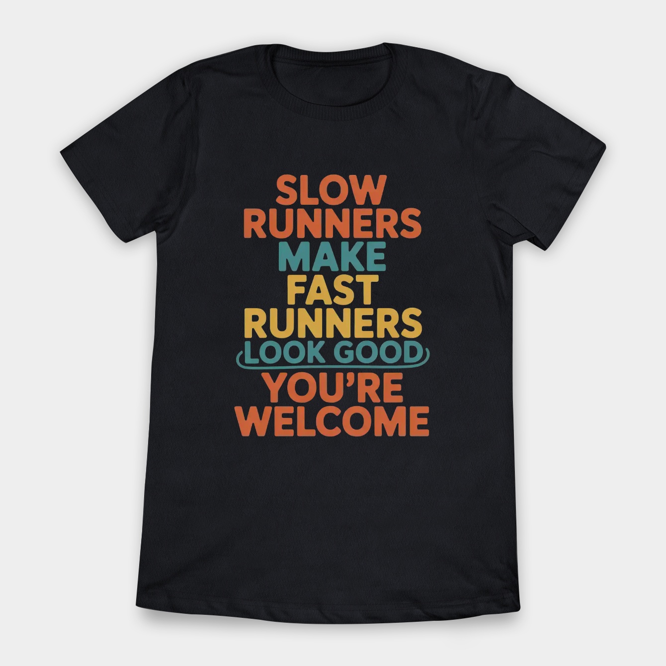 Funny Running Quote – Slow Runners Make Fast Runners Look Good – Humor Fitness Women's T-Shirt