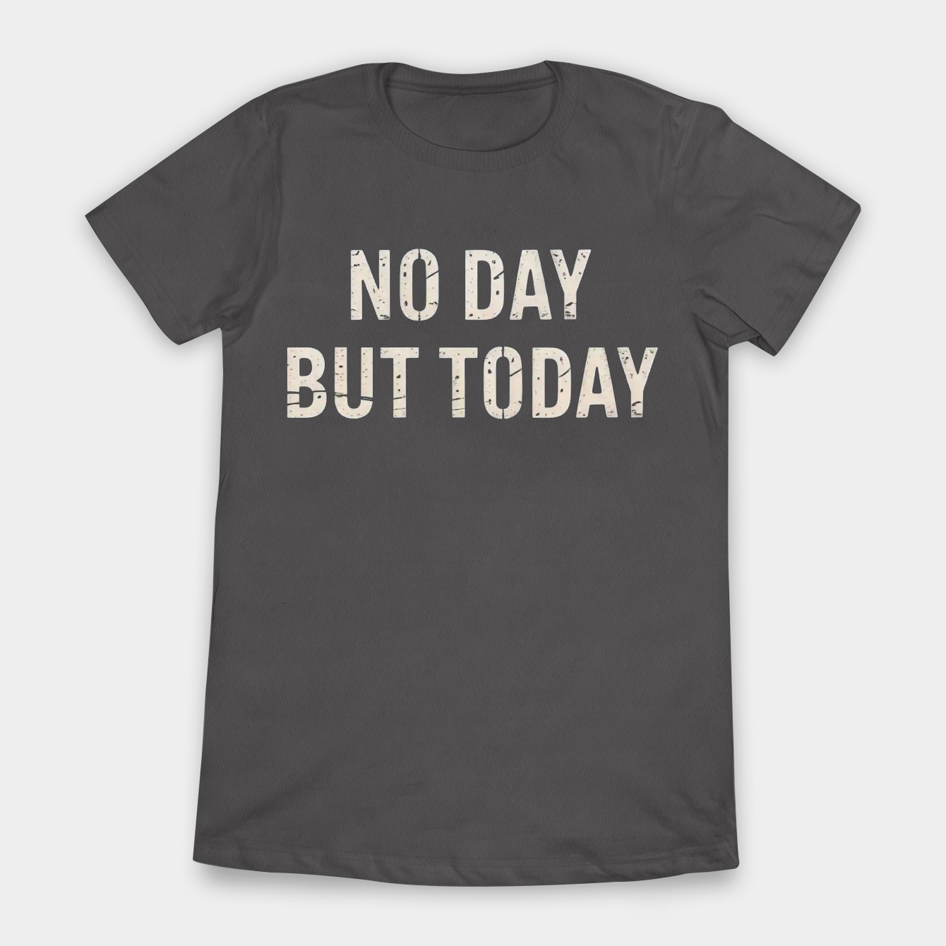 no day but today Women's T-Shirt